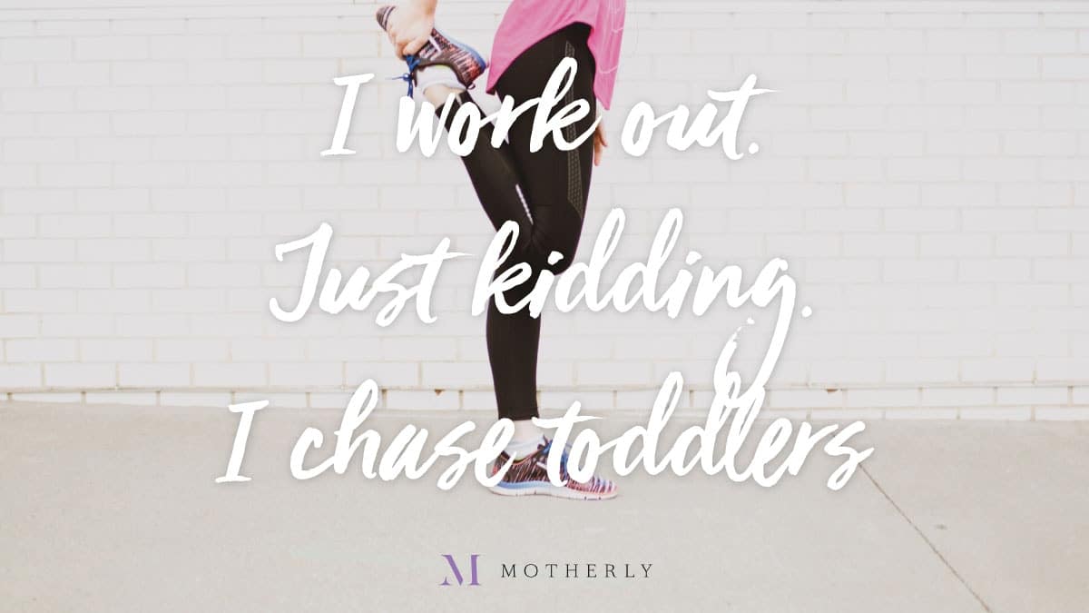 I work out —13-month-old
