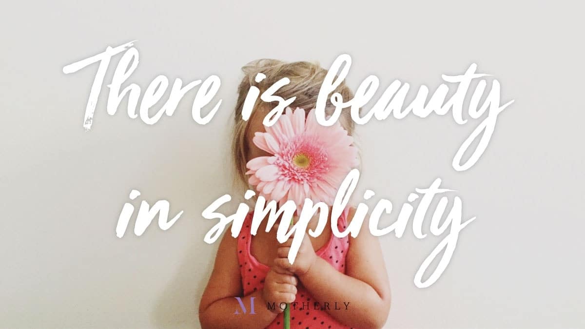 Keep it simple, mama —32-month-old