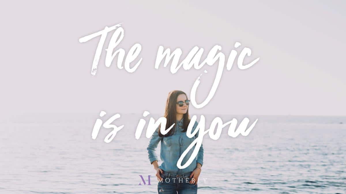 The magic is in you
