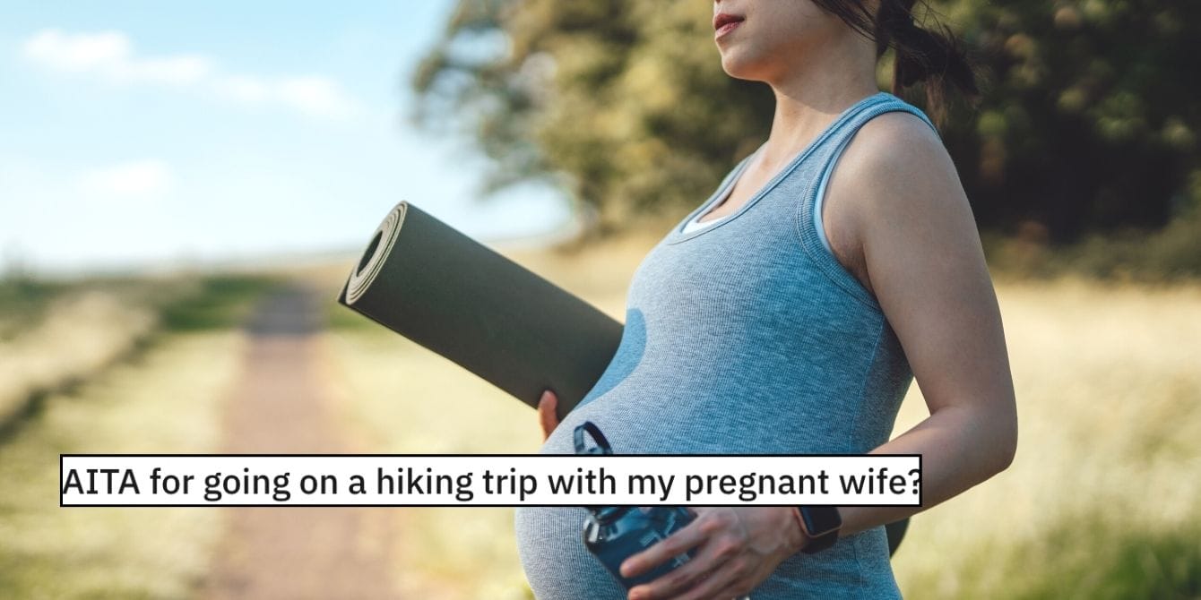 Insensitive husband asks internet if he’s wrong for taking his pregnant wife on a strenuous hike Pregnant woman going on a hike